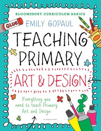 Bloomsbury Curriculum Basics: Teaching Primary Art and Design