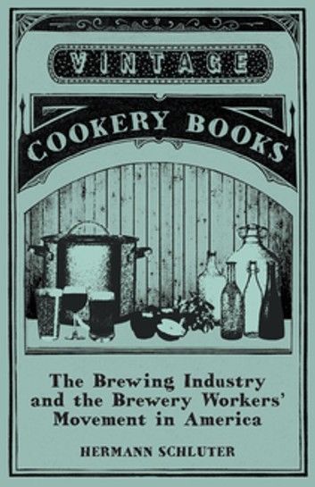 The Brewing Industry and the Brewery Workers\