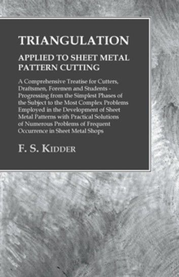 Triangulation - Applied to Sheet Metal Pattern Cutting - A Comprehensive Treatise for Cutters, Draftsmen, Foremen and Students