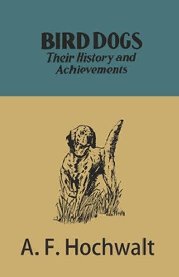 Bird Dogs - Their History and Achievements