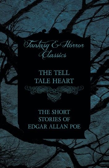 The Tell Tale Heart - The Short Stories of Edgar Allan Poe (Fantasy and Horror Classics)