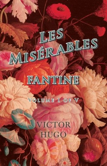 Les MisÃ©rables, Volume I of V, Fantine