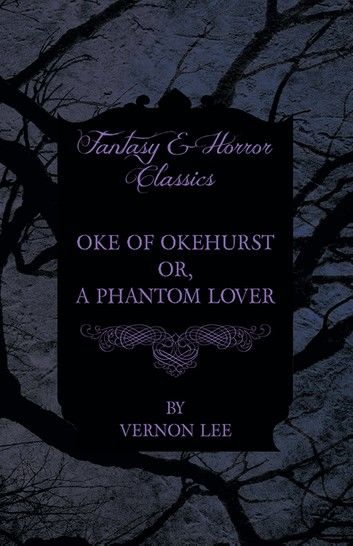 Oke of Okehurst - or, A Phantom Lover