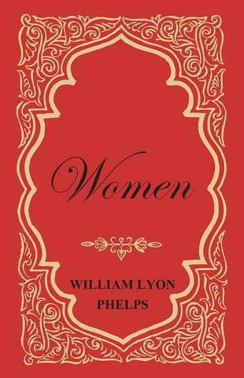 Women - An Essay by William Lyon Phelps