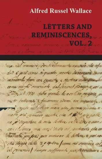 Alfred Russel Wallace: Letters and Reminiscences, Vol. 2