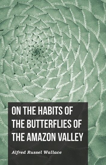 On the Habits of the Butterflies of the Amazon Valley