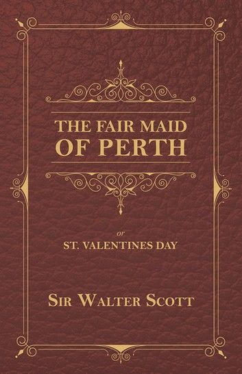 The Fair Maid of Perth, or St. Valentines Day