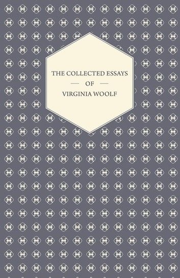 The Collected Essays of Virginia Woolf