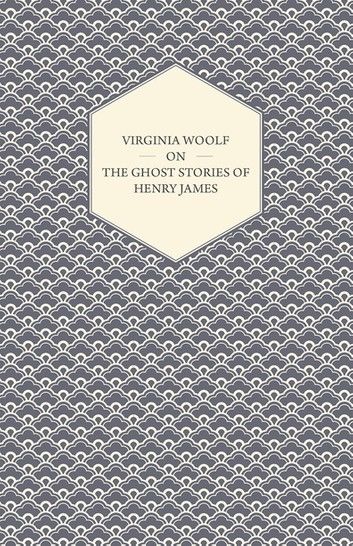 Virginia Woolf on the Ghost Stories of Henry James