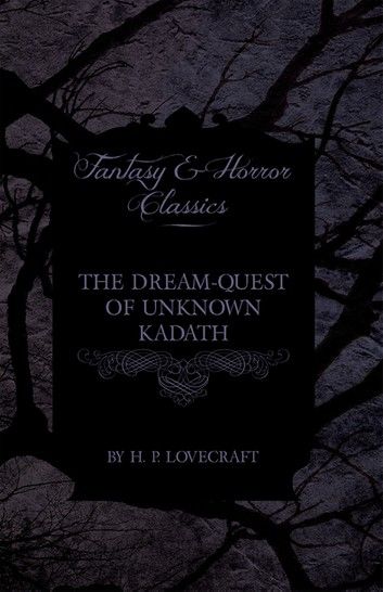 The Dream-Quest of Unknown Kadath (Fantasy and Horror Classics)