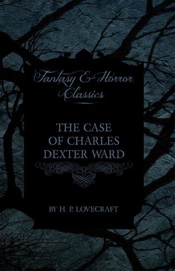 The Case of Charles Dexter Ward (Fantasy and Horror Classics)