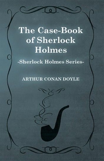 The Case Book of Sherlock Holmes - The Sherlock Holmes Collector\