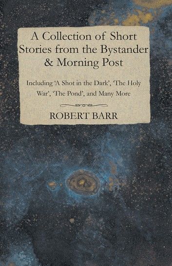 A Collection of Short Stories from the Bystander & Morning Post - Including \