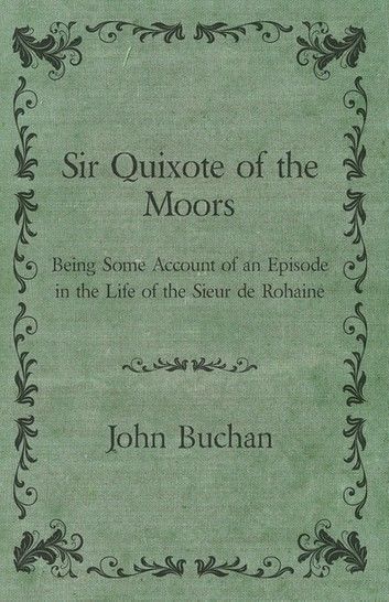 Sir Quixote of the Moors - Being Some Account of an Episode in the Life of the Sieur de Rohaine