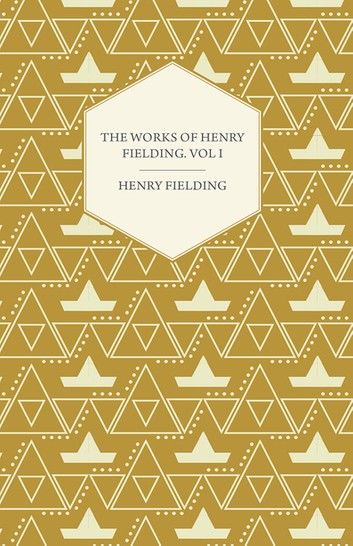 The Works of Henry Fielding; Vol. I; A Journey from This World to the Next and a Voyage to Lisbon