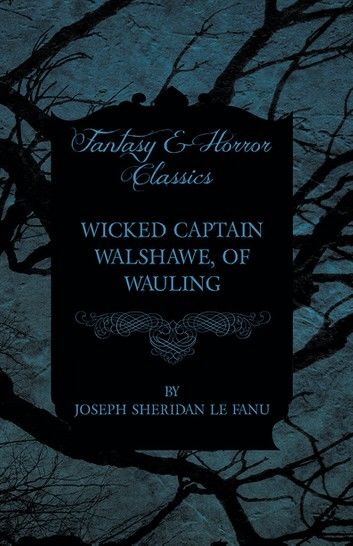 Wicked Captain Walshawe, of Wauling