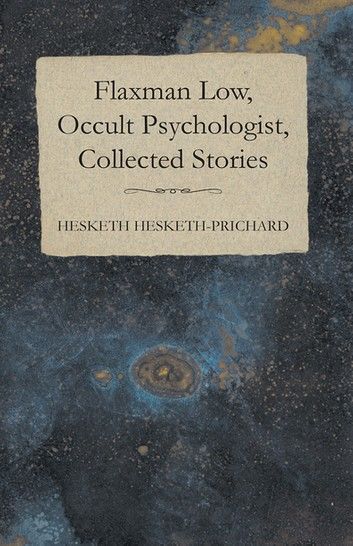 Flaxman Low, Occult Psychologist, Collected Stories