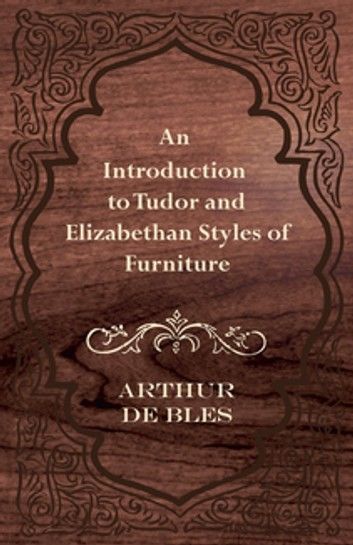 An Introduction to Tudor and Elizabethan Styles of Furniture