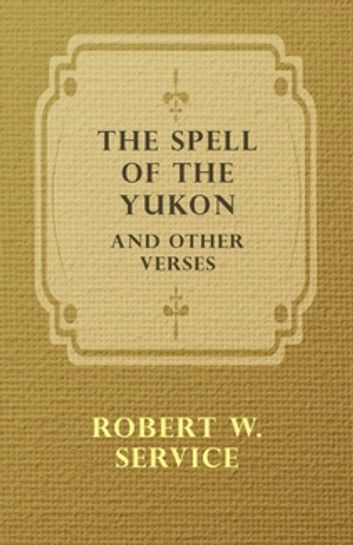 The Spell of the Yukon and Other Verses