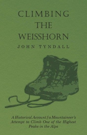Climbing the Weisshorn - A Historical Account of a Mountaineer\