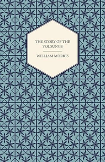 The Story of the Volsungs, (Volsunga Saga)