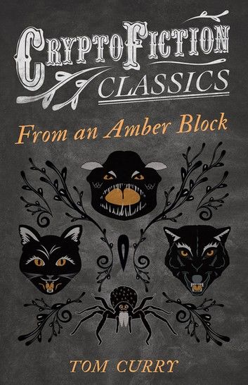 From an Amber Block (Cryptofiction Classics - Weird Tales of Strange Creatures)