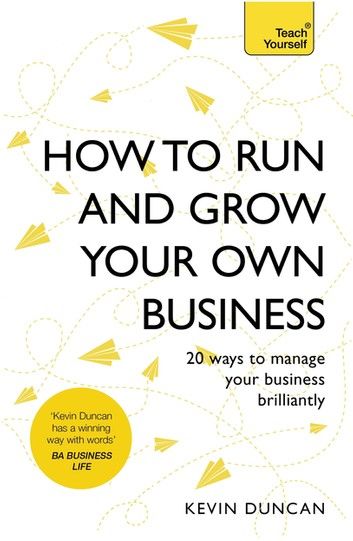 How to Run and Grow Your Own Business