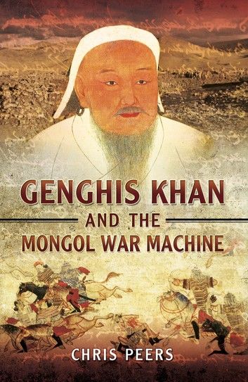 Genghis Khan and the Mongol War Machine