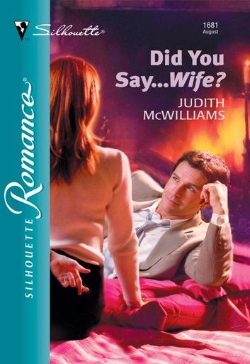 Did You Say...Wife? (Mills & Boon Silhouette)