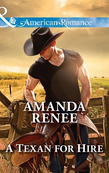 A Texan For Hire (Welcome to Ramblewood, Book 4) (Mills & Boon American Romance)