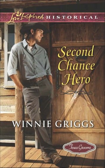 Second Chance Hero (Mills & Boon Love Inspired Historical) (Texas Grooms (Love Inspired Historical), Book 6)