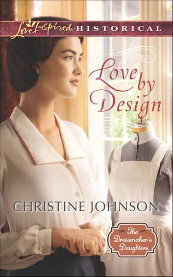 Love By Design (Mills & Boon Love Inspired Historical) (The Dressmaker\
