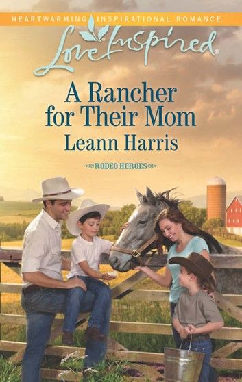 A Rancher For Their Mom (Rodeo Heroes, Book 2) (Mills & Boon Love Inspired)