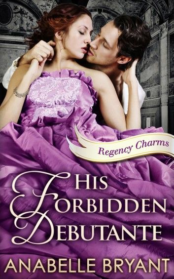 His Forbidden Debutante (Regency Charms, Book 4)