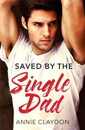 Saved By The Single Dad: A Single Dad Romance (Mills & Boon Medical)