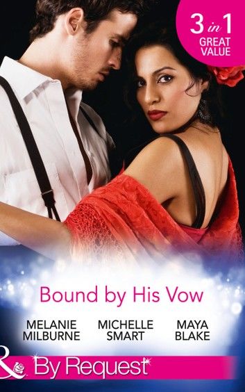 Bound By His Vow: His Final Bargain / The Rings That Bind / Marriage Made of Secrets (Mills & Boon By Request)