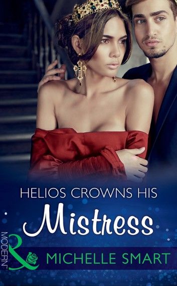 Helios Crowns His Mistress (The Kalliakis Crown, Book 0) (Mills & Boon Modern)