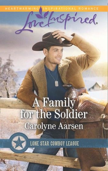 A Family For The Soldier (Lone Star Cowboy League, Book 4) (Mills & Boon Love Inspired)