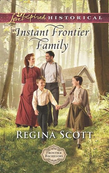 Instant Frontier Family (Mills & Boon Love Inspired Historical) (Frontier Bachelors, Book 4)