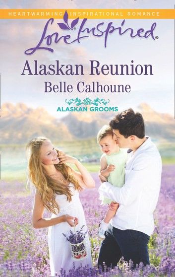 Alaskan Reunion (Mills & Boon Love Inspired) (Alaskan Grooms, Book 2)