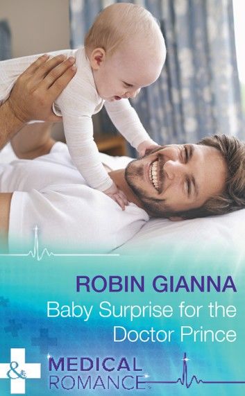 Baby Surprise For The Doctor Prince (Royal Spring Babies, Book 2) (Mills & Boon Medical)