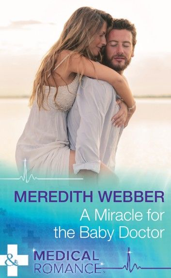 A Miracle For The Baby Doctor (The Halliday Family, Book 3) (Mills & Boon Medical)