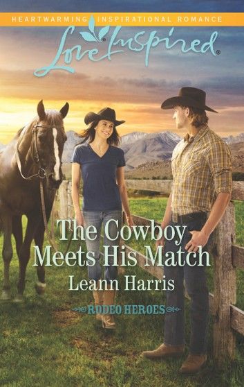 The Cowboy Meets His Match (Rodeo Heroes, Book 3) (Mills & Boon Love Inspired)