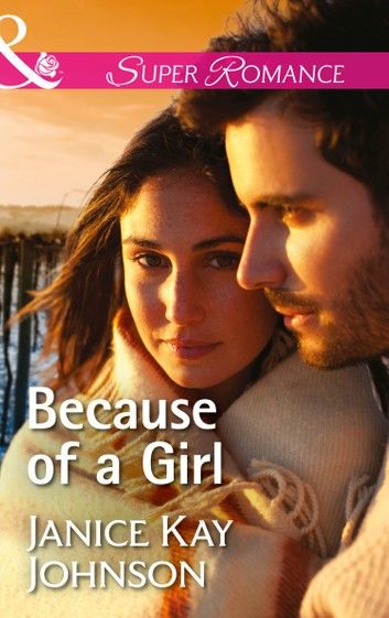 Because Of A Girl (Mills & Boon Superromance)