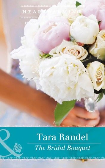 The Bridal Bouquet (The Business of Weddings, Book 4) (Mills & Boon Heartwarming)