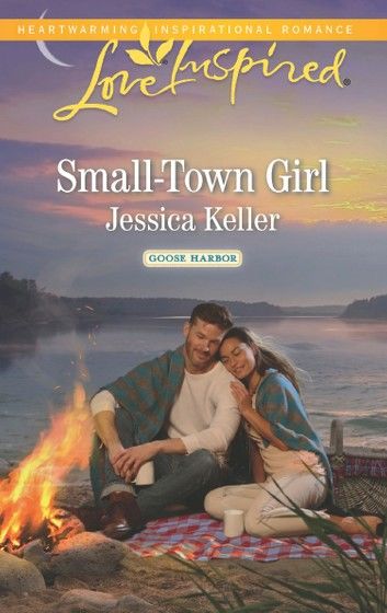 Small-Town Girl (Mills & Boon Love Inspired) (Goose Harbor, Book 4)