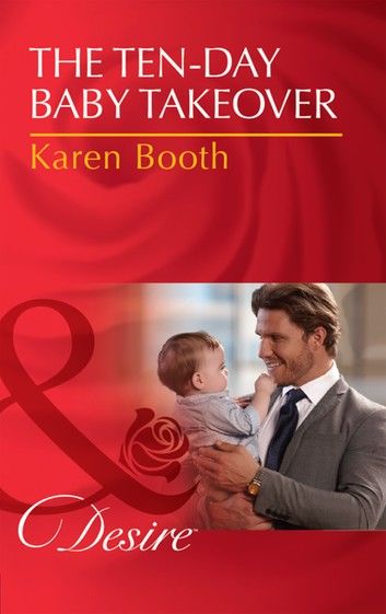 The Ten-Day Baby Takeover (Mills & Boon Desire) (Billionaires and Babies, Book 82)