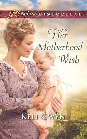 Her Motherhood Wish (Mills & Boon Love Inspired Historical)