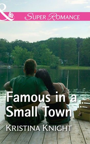 Famous In A Small Town (A Slippery Rock Novel, Book 1) (Mills & Boon Superromance)