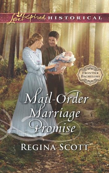 Mail-Order Marriage Promise (Frontier Bachelors, Book 6) (Mills & Boon Love Inspired Historical)